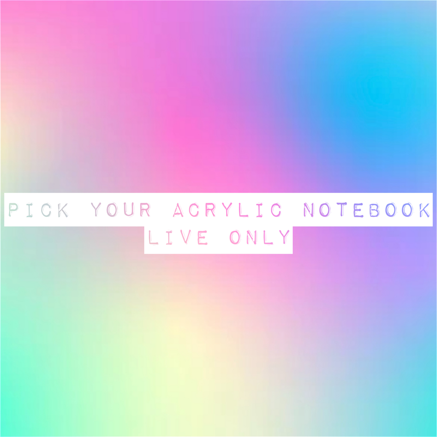 Pick Your Acrylic Notebook - Live Only