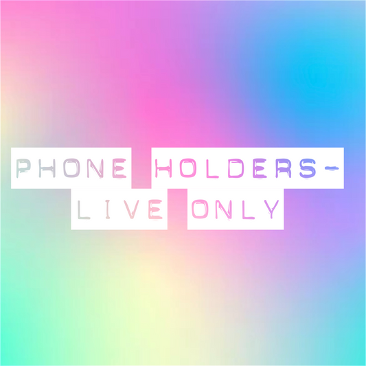 Phone Holders - Live Only